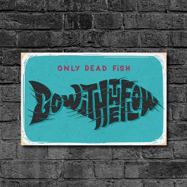 Дерев'яний Постер "Only Dead Fish Go With The Flow"