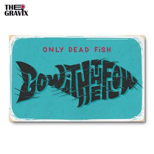 Деревянный Постер "Only Dead Fish Go With The Flow"
